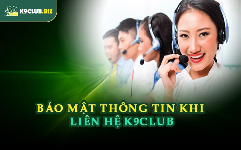 Bảo Mật Thông Tin Khi Liên Hệ K9CLUB