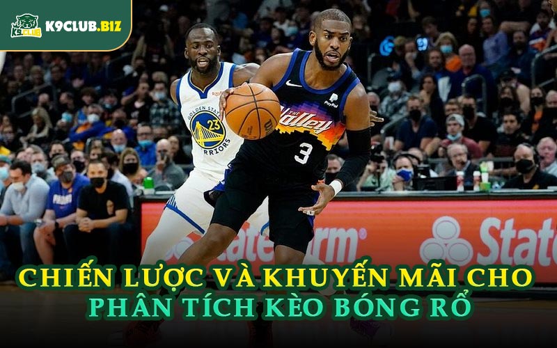 Chiến Lược Và Khuyến Mãi Cho Phân Tích Kèo Bóng Rổ