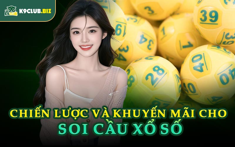 Chiến Lược Và Khuyến Mãi Cho Soi Cầu Xổ Số