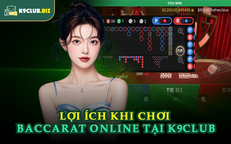 Lợi Ích Khi Chơi Baccarat Online Tại K9CLUB