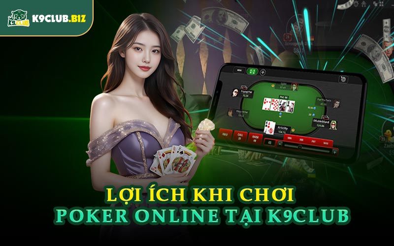 Lợi Ích Khi Chơi Poker Online Tại K9CLUB