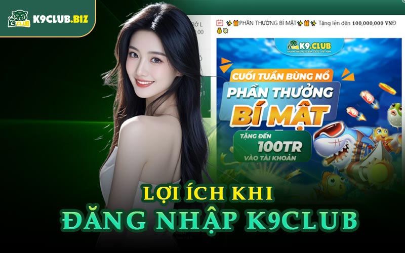 Lợi Ích Khi Đăng Nhập K9CLUB