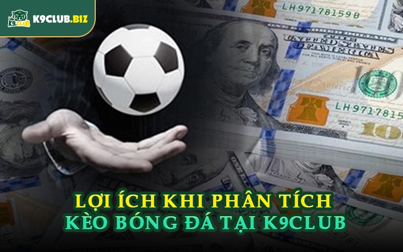 Lợi Ích Khi Phân Tích Kèo Bóng Đá Tại K9CLUB