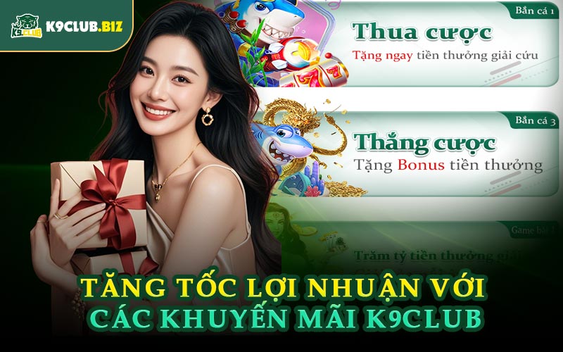 Tăng Tốc Lợi Nhuận Với Các Khuyến Mãi K9CLUB