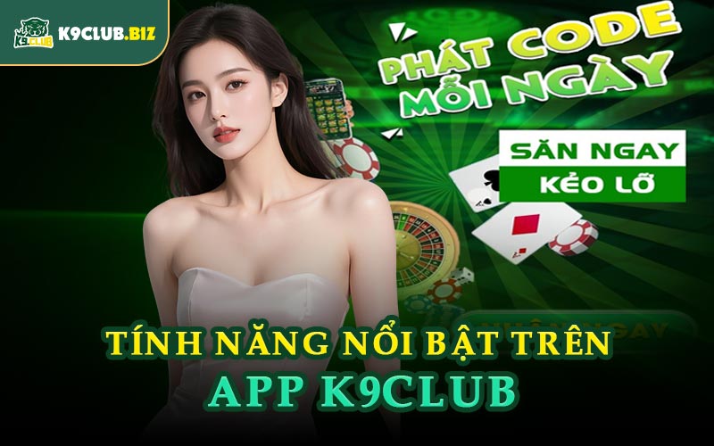 Tính Năng Nổi Bật Trên App K9CLUB