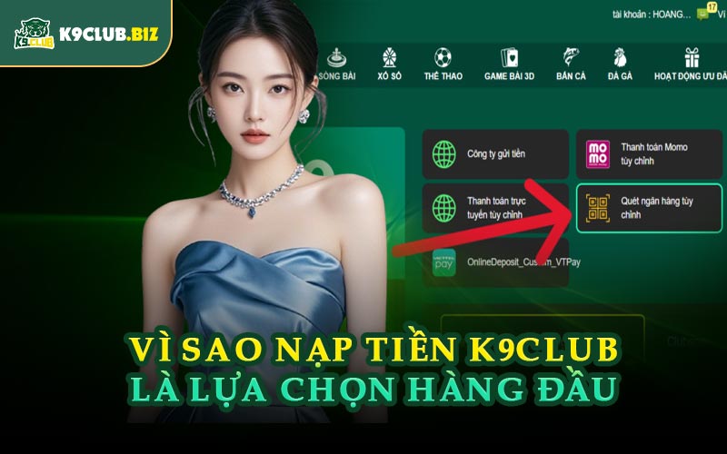Vì Sao Nạp Tiền K9CLUB Là Lựa Chọn Hàng Đầu