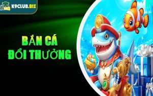 Bắn Cá Đổi Thưởng