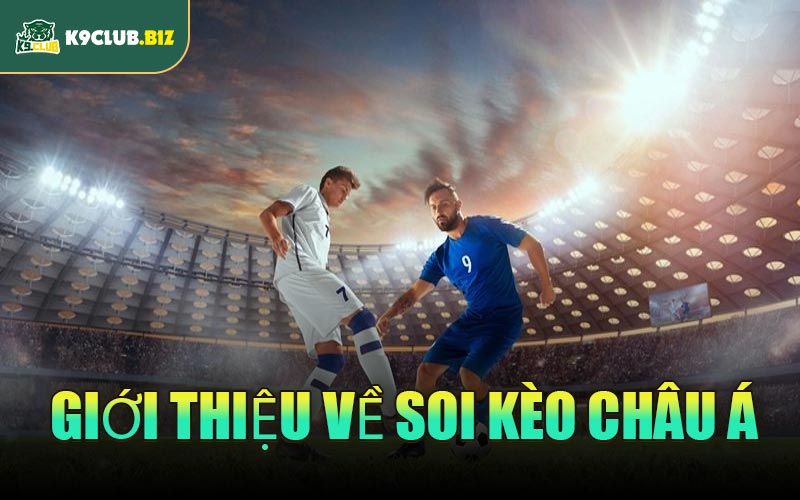 Giới thiệu về soi kèo Châu Á