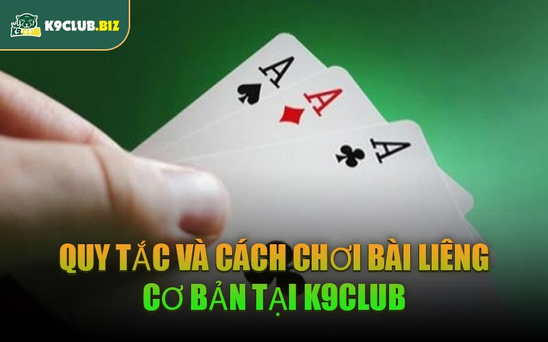 Quy Tắc Và Cách Chơi Bài Liêng Cơ Bản Tại K9CLUB