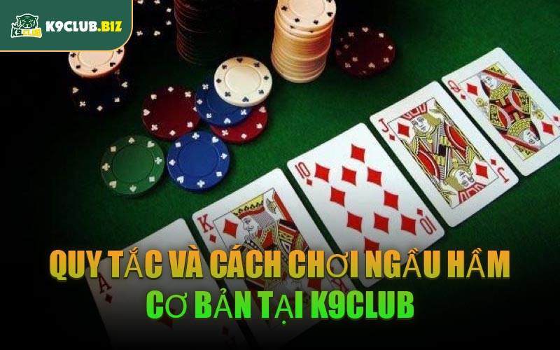 Quy Tắc Và Cách Chơi Ngầu Hầm Cơ Bản Tại K9CLUB