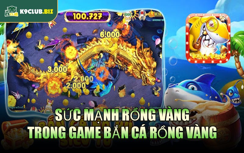 Sức mạnh rồng vàng trong game Bắn Cá Rồng Vàng
