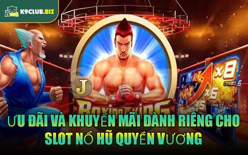 Ưu đãi và khuyến mãi dành riêng cho slot Nổ Hũ Quyền Vương