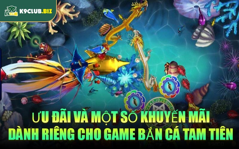 Ưu đãi và một số khuyến mãi dành riêng cho game Bắn Cá Tam Tiên