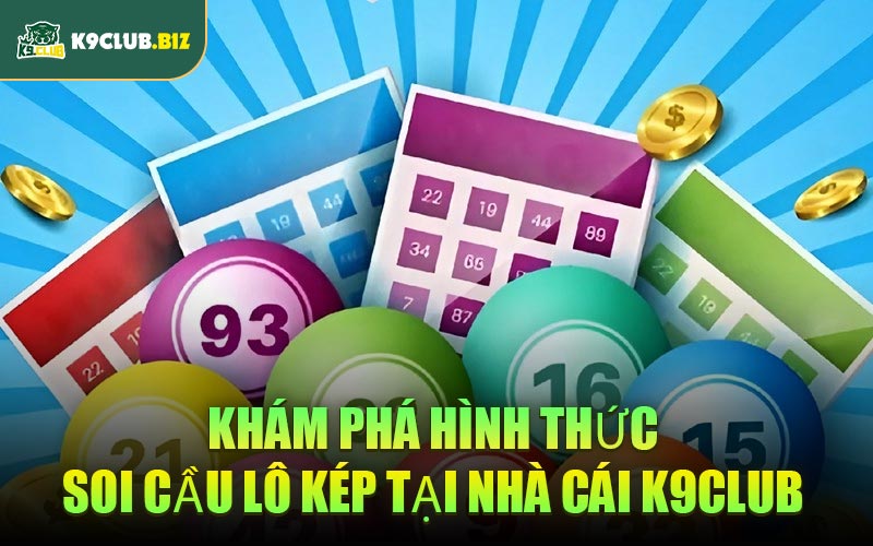 Khám Phá Hình Thức Soi Cầu Lô Kép Tại Nhà Cái K9CLUB