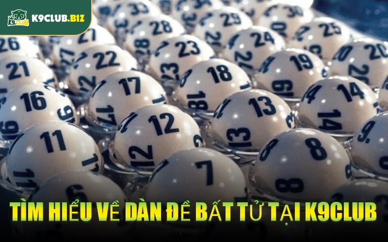 Tìm Hiểu Về Dàn Đề Bất Tử Tại K9CLUB