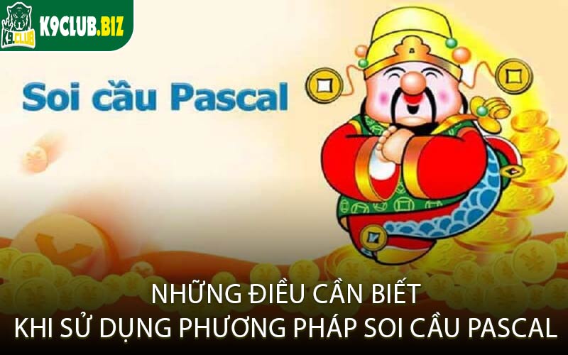Những Điều Cần Biết Khi Sử Dụng Phương Pháp Soi Cầu Pascal